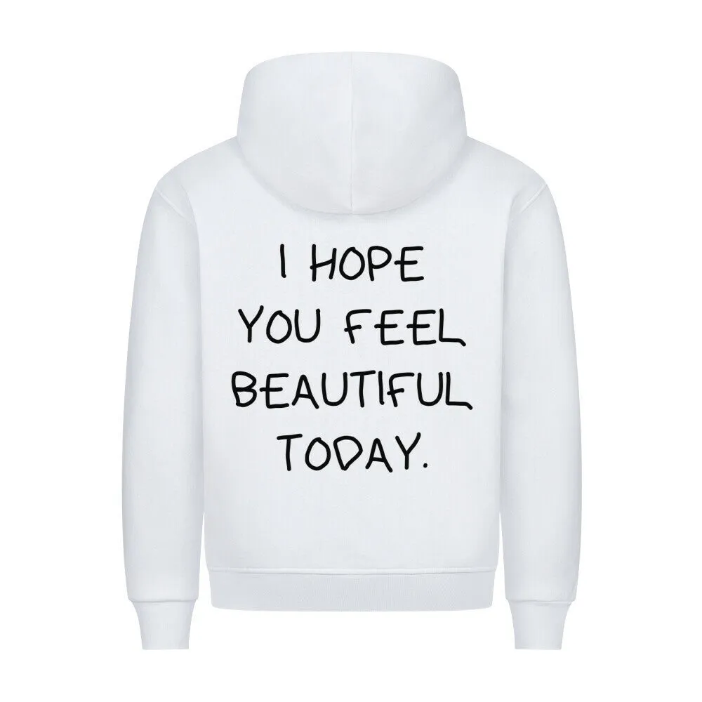 I HOPE YOU FEEL BEAUTIFUL TODAY (Backprint) Hoodie