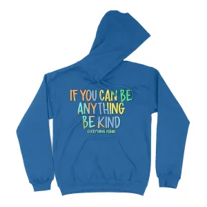 If You Can Be Anything Be Kind Hoodie