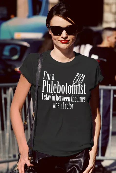 I'm a Phlebotomist I Stay in Between the lines when I Color (Women)