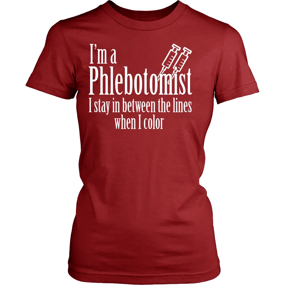 I'm a Phlebotomist I Stay in Between the lines when I Color (Women)