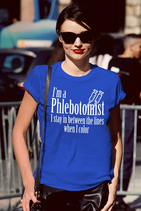 I'm a Phlebotomist I Stay in Between the lines when I Color (Women)