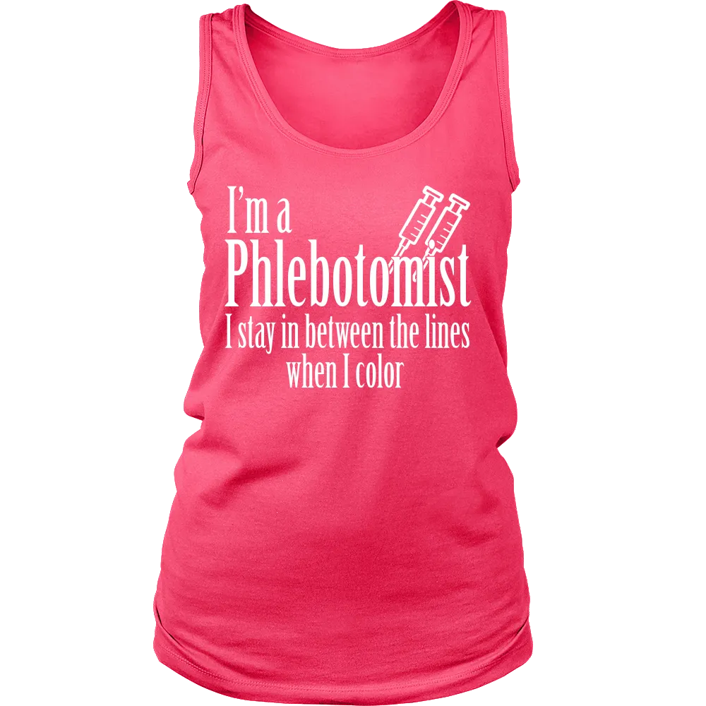 I'm a Phlebotomist I Stay in Between the lines when I Color (Women)