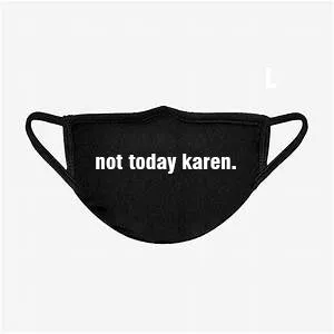 NOT TODAY KAREN