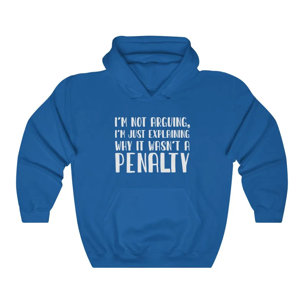 "I'm Not Arguing, I'm Just Explaining Why It Wasn't A Penalty" Unisex Hooded Sweatshirt
