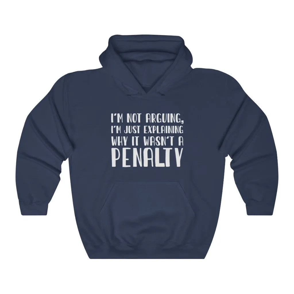 "I'm Not Arguing, I'm Just Explaining Why It Wasn't A Penalty" Unisex Hooded Sweatshirt